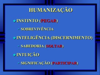 HUMANIZAÇÃOINSTINTO (PEGAR)