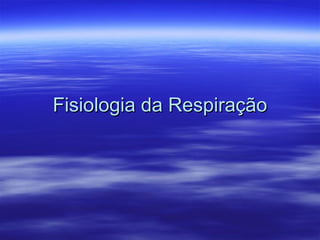 Fisiologia da Respiração 