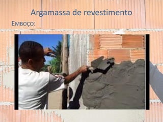 Argamassa de revestimento
EMBOÇO:
taliscas
mestras
 