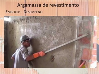 Argamassa de revestimento
EMBOÇO: - DESEMPENO
taliscas
mestras
 