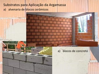 Substratos para Aplicação da Argamassa
a) alvenaria de blocos cerâmicos
a) blocos de concreto
 