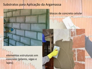 Substratos para Aplicação da Argamassa
blocos de concreto celular
elementos estruturais em
concreto (pilares, vigas e
lajes);
 