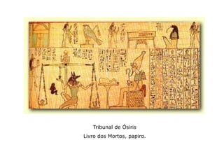 Tribunal de Ósiris
Livro dos Mortos, papiro.
 