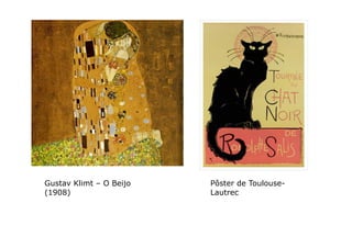 Gustav Klimt – O Beijo   Pôster de Toulouse-
(1908)                   Lautrec
 