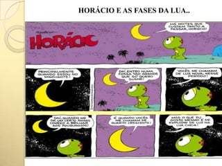 HORÁCIO E AS FASES DA LUA..
 