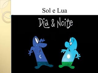 Sol e Lua
 