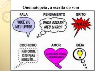 Onomatopeia , a escrita do som
 