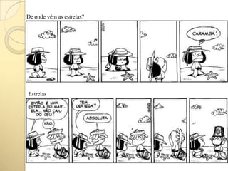 De onde vêm as estrelas?
Estrelas
 