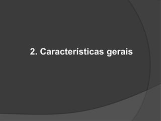2. Características gerais
 