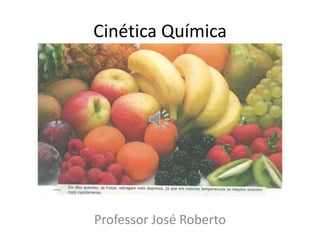 Cinética Química Professor José Roberto 