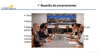  Reunião de encerramento
 Presidida pelo líder da equipe da auditoria
 Apresentar as constatações e conclusões da auditoria
 Negociar, se apropriado, o prazo para o auditado apresentar um
plano de ação corretiva e preventiva.
 Convém que o auditado seja incluído entre os participantes da
reunião de encerramento, que pode incluir também o cliente da
auditoria e outras partes.
 