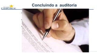 Concluindo a auditoria
 Preparando o relatório da auditoria
 Aprovando e distribuindo o relatório da auditoria
 Concluindo a auditoria
 Todas as atividades descritas no plano de auditoria forem
realizados.
 Documentos retidos ou destruídos conforme o acordo
entre as partes.
 Sigilo da auditoria pode ser requerido por lei
 
