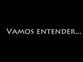 Vamos entender... 
 