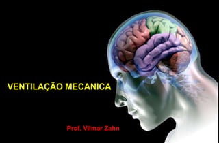 Prof. Vilmar Zahn
VENTILAÇÃO MECANICA
 