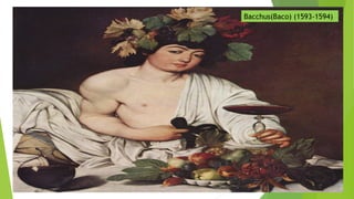 Bacchus(Baco) (1593-1594)
 
