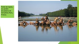 Fonte de Apolo,
no jardim
do palácio de
Versalhes.Paris,
França.
 