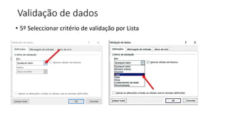 Validação de dados
• 5º Seleccionar critério de validação por Lista
 