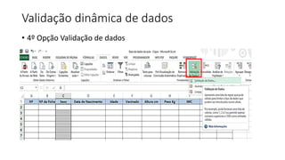 Validação dinâmica de dados
• 4º Opção Validação de dados
 