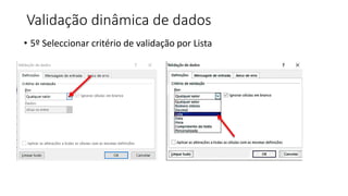 Validação dinâmica de dados
• 5º Seleccionar critério de validação por Lista
 