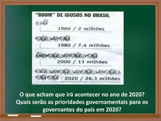 O que acham que irá acontecer no ano de 2020?
Quais serão as prioridades governamentais para os
          governantes do país em 2020?
 