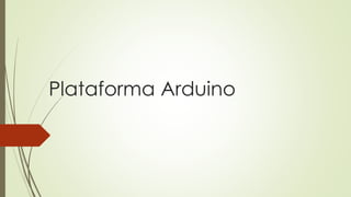 Plataforma Arduino
 