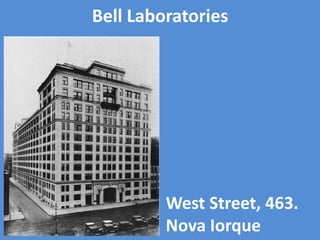 Bell Laboratories
West Street, 463.
Nova Iorque
 
