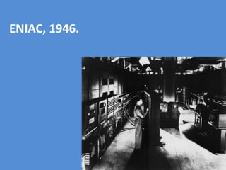 ENIAC, 1946.
 