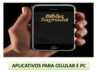 APLICATIVOS PARA CELULAR E PC
 