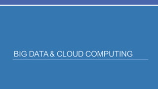 BIG DATA& CLOUD COMPUTING
 