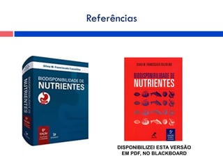 Referências
DISPONIBILIZEI ESTA VERSÃO
EM PDF, NO BLACKBOARD
 