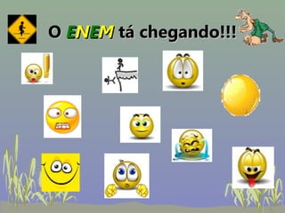 O ENEM tá chegando!!!
 