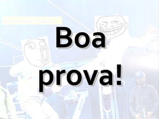Boa
prova!
 