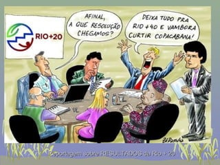 Reportagem sobre RESULTADOS da Rio + 20
 