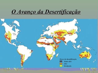 O Avanço da Desertificação
 