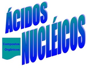 Compostos
Orgânicos
 