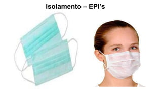 Isolamento – EPI’s
 