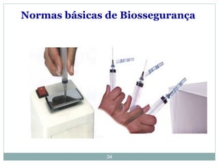 34
Normas básicas de Biossegurança
 