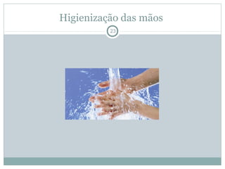 Higienização das mãos
23
 