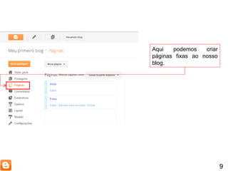 9 Aqui podemos criar páginas fixas ao nosso blog. 