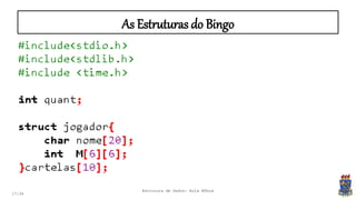 17:34
Estrutura de Dados: Aula Bônus
As Estruturas do Bingo
 