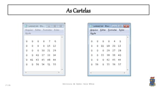 17:34
Estrutura de Dados: Aula Bônus
As Cartelas
 