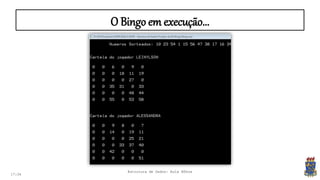 17:34
Estrutura de Dados: Aula Bônus
O Bingo em execução...
 