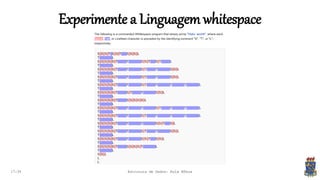 17:34
Experimente a Linguagem whitespace
Estrutura de Dados: Aula Bônus
 