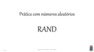 17:34
Prática com números aleatórios
RAND
Estrutura de Dados: Aula Bônus
 