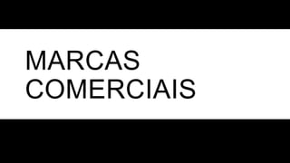 MARCAS
COMERCIAIS
 