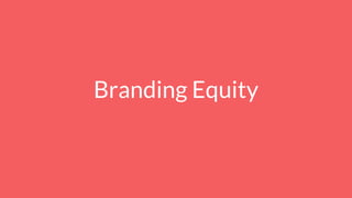 Branding Equity
 