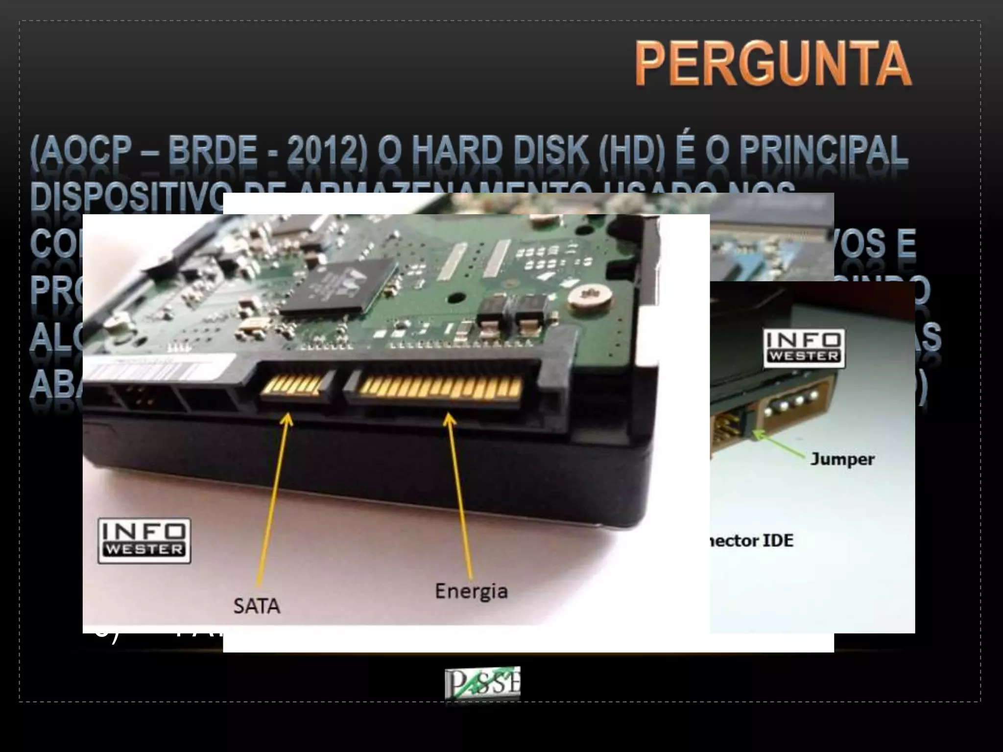 a) FAT, NTFS, BIN.
b) IDE, SCSI, SERIAL ATA
c) SATA, FAT32, FAT16
d) SCSI, EXT3, EXT4
e) FAT, FAT16, FAT32
 