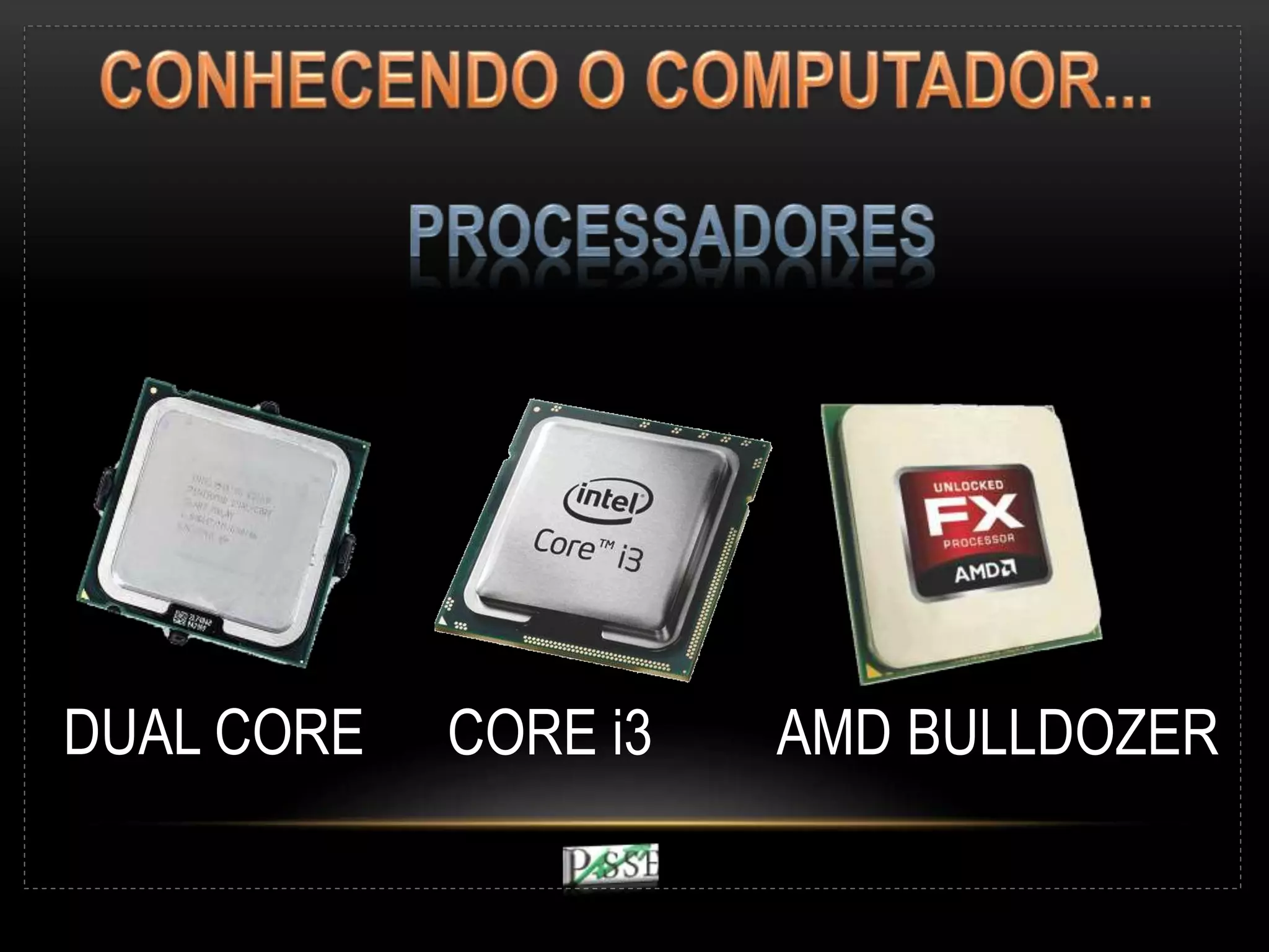 DUAL CORE CORE i3 AMD BULLDOZER
 
