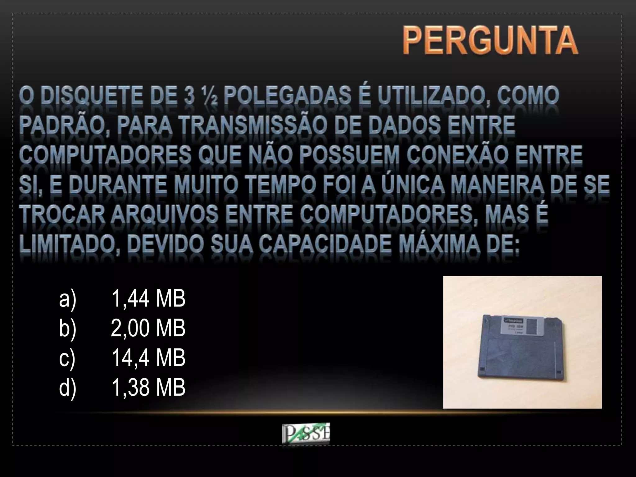 a) 1,44 MB
b) 2,00 MB
c) 14,4 MB
d) 1,38 MB
 