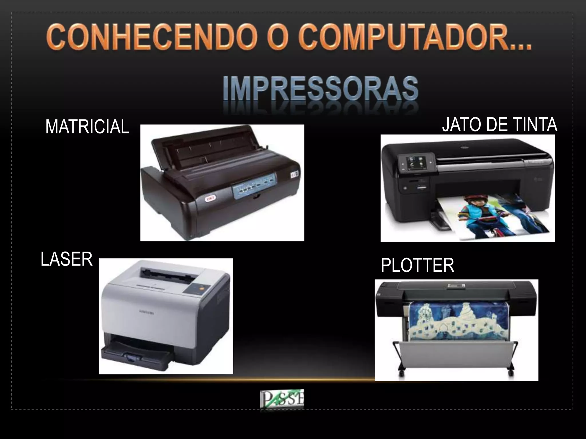 MATRICIAL JATO DE TINTA
LASER PLOTTER
 